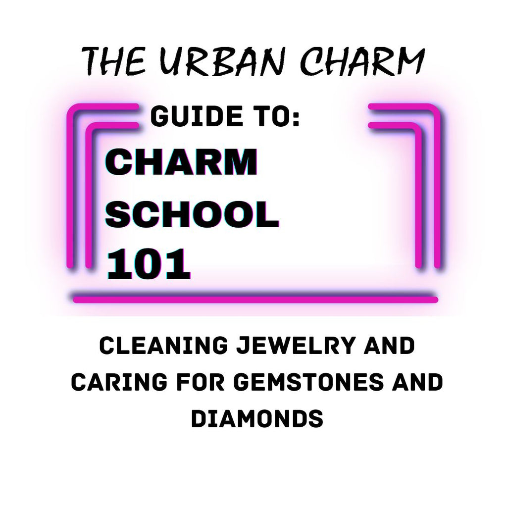 Charm School 101: The Urban Charm Guide to Cleaning Jewelry and Caring for Gemstones and Diamonds