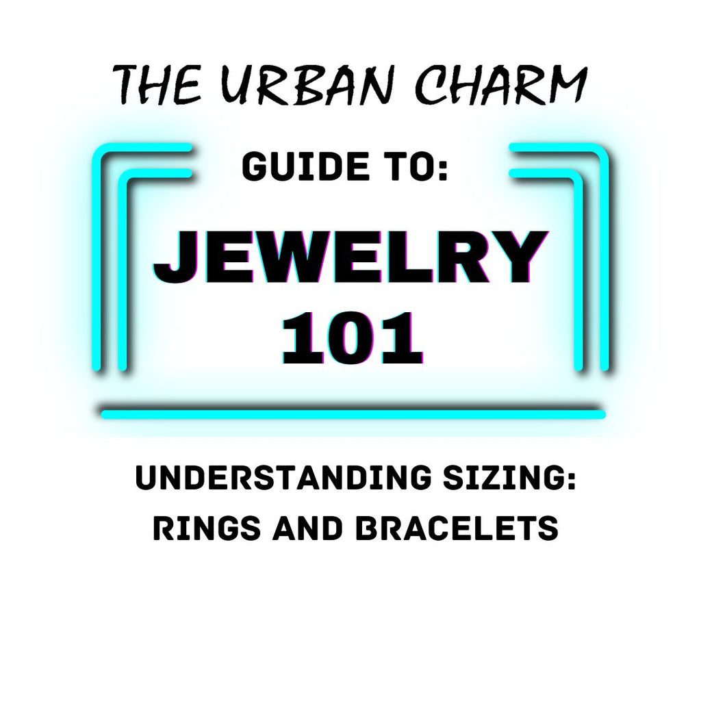 Jewelry 101: The Urban Charm Guide to Understanding Sizing: Rings and Bracelets